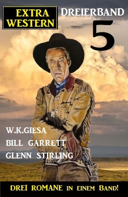 Extra Western Dreierband 5 – Drei Romane in einem Band, W.K. Giesa, Glenn Stirling, Bill Garrett