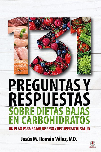 131 preguntas y respuestas sobre dietas bajas en carbohidratos, Jesús M. Román Vélez