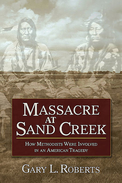 Massacre at Sand Creek, Gary L.Roberts