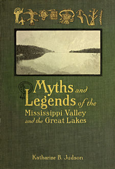 Myths And Legends Of The Mississippi Valley And The Great Lakes, Katherine Berry Judson