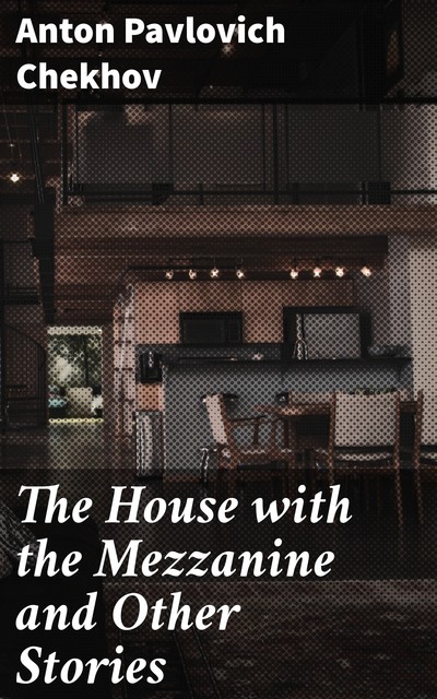 The House with the Mezzanine and Other Stories, Anton Chekhov