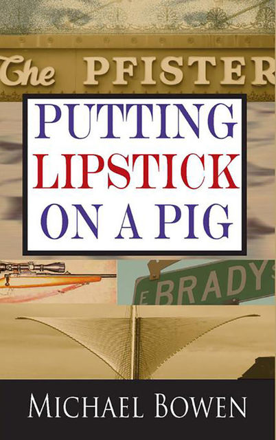 Putting Lipstick on a Pig, Michael Bowen