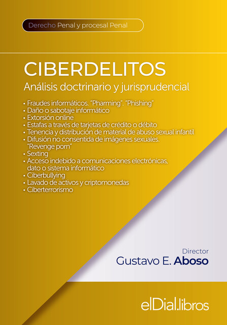 Ciberdelitos, Javier Rodríguez Álvarez, Carlos Christian Sueiro, Carlos Gonella, Gustavo A. Arocena, Gustavo E. Aboso, Jorge Eduardo Buompadre, José Luis Agüero Iturbe, Marcelo A. Riquert, Marcos Salt, María Belén Linares, Rubén E. Figari, Víctor Hugo Portillo