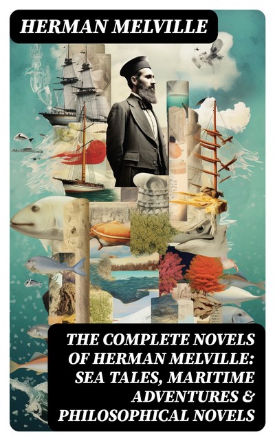 Herman Melville: The Complete Novels (Centaur Classics), Herman Melville