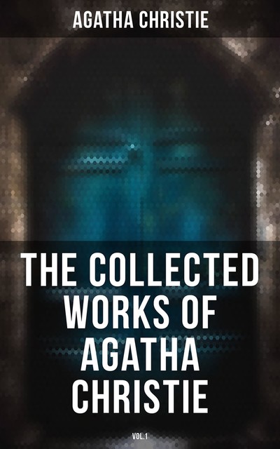The Collected Works of Agatha Christie (Vol.1), Agatha Christie