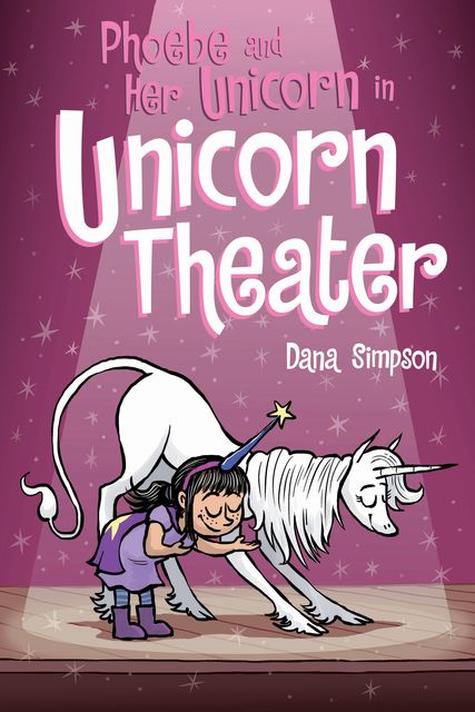 Phoebe and Her Unicorn in Unicorn Theater, Dana Simpson
