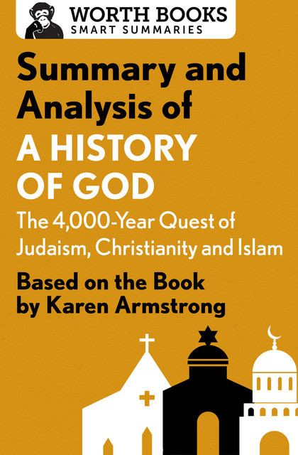 Summary and Analysis of A History of God: The 4,000-Year Quest of Judaism, Christianity, and Islam, Worth Books