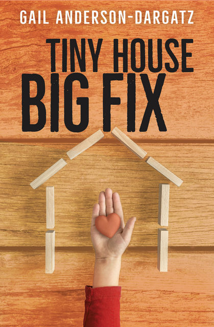 Tiny House, Big Fix, Gail Anderson-Dargatz