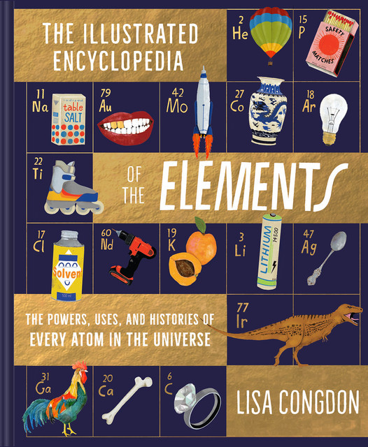 Illustrated Encyclopedia of the Elements, Lisa Congdon