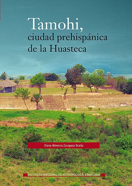 Tamohi, ciudad prehispánica de la Huasteca, Diana Minerva Zaragoza Ocaña