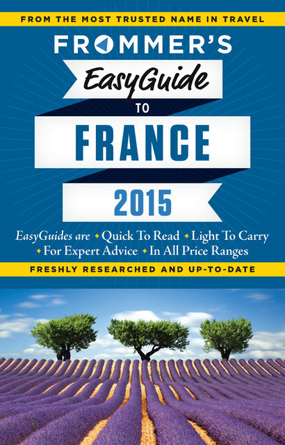 Frommer's EasyGuide to France 2015, Kathryn Tomasetti, Tristan Rutherford, Margie Rynn, Lily Heise, Mary Novakovich