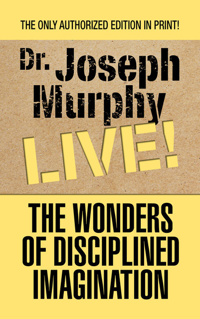 The Wonders of Disciplined Imagination, Joseph Murphy