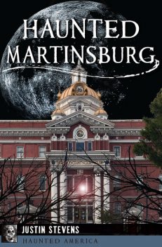 Haunted Martinsburg, Justin Stevens