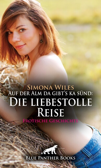 Auf der Alm da gibt's ka sünd: Die liebestolle Reise | Erotische Geschichte, Simona Wiles