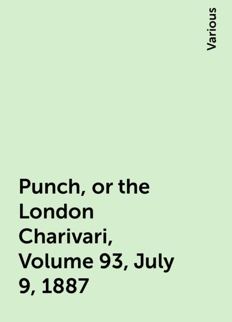 Punch, or the London Charivari, Volume 93, July 9, 1887, Various