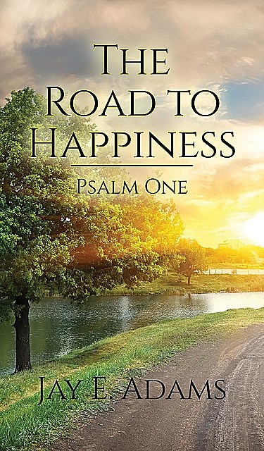 The Road to Happiness, Jay E. Adams