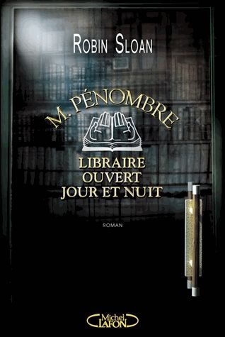 M. Pénombre, libraire ouvert jour et nuit, Robin Sloan