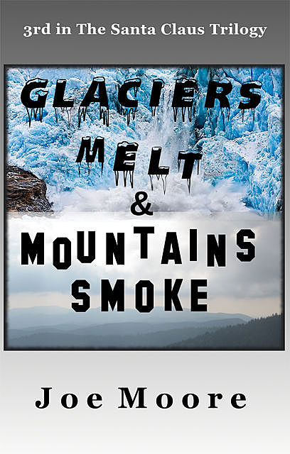 Glaciers Melt & Mountains Smoke, Joe Moore
