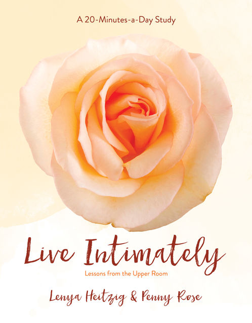 Live Intimately, Lenya Heitzig, Penny Pierce Rose