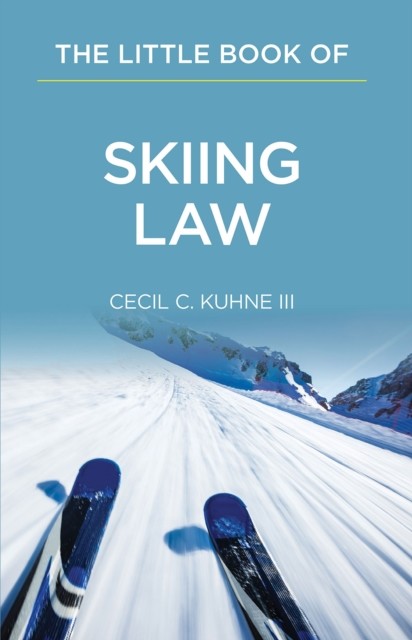 Little Book of Skiing Law, Cecil C. Kuhne III