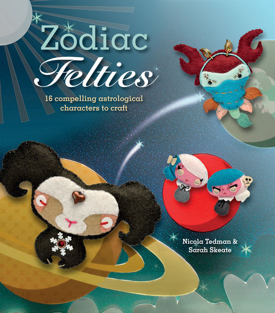 Zodiac Felties, Nicola Tedman, Sarah Skeate