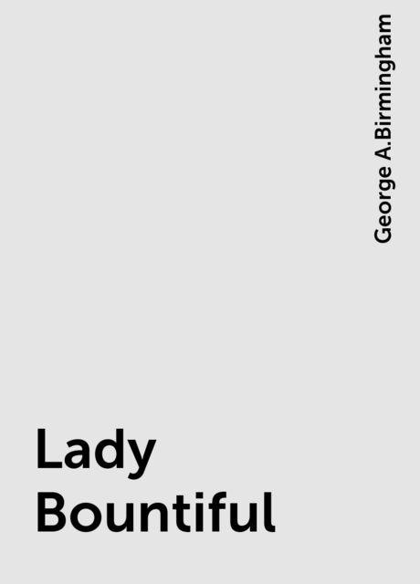 Lady Bountiful, George A.Birmingham