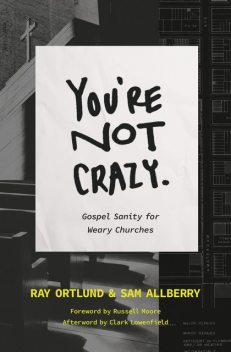 You're Not Crazy, Sam Allberry, Ray Ortlund