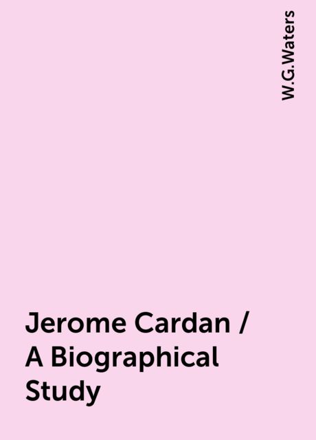 Jerome Cardan / A Biographical Study, W.G.Waters