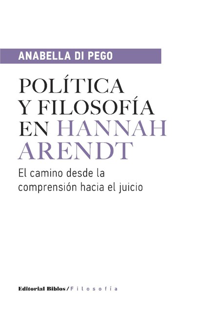 Política y filosofía en Hannah Arendt, Anabella Di Pego