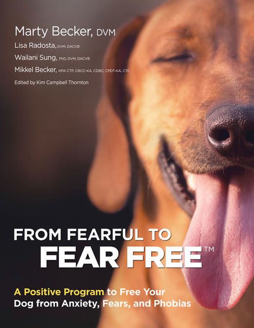 From Fearful to Fear Free, Lisa Radosta, Marty Becker, Mikkel Becker, Wailani Sung