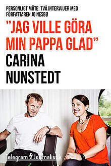 «Jag ville göra min pappa glad», Carina Nunstedt