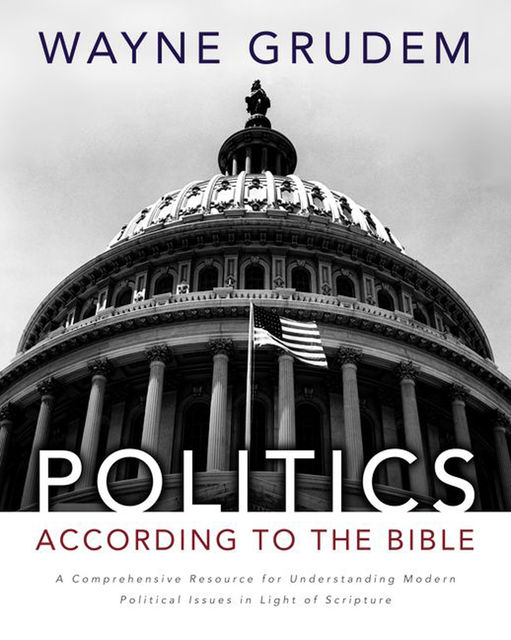 Politics – According to the Bible, Wayne A. Grudem