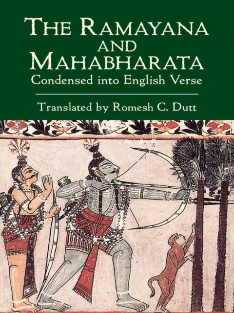 The Ramayana and Mahabharata Condensed into English Verse, Romesh C.Dutt