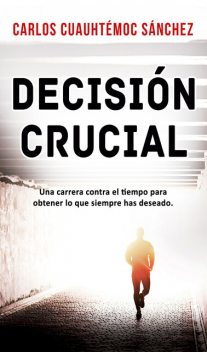 Decisión crucial, Carlos Cuauhtémoc Sánchez
