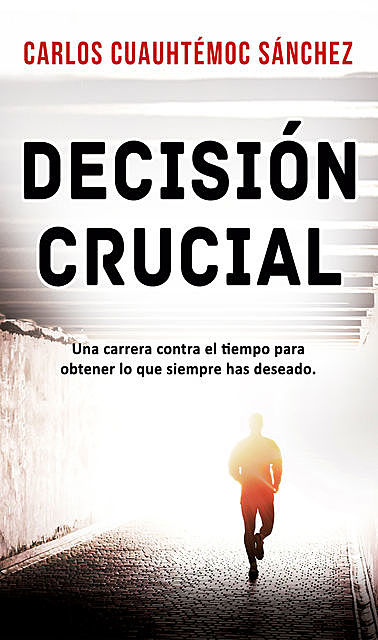 Decisión crucial, Carlos Cuauhtémoc Sánchez