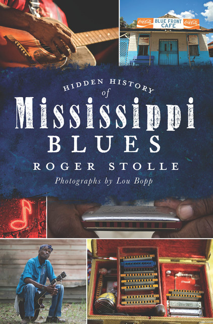 Hidden History of Mississippi Blues, Roger Stolle