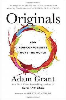 Originals: How Non-Conformists Move the World, Adam Grant