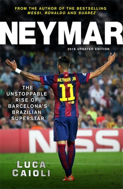 Neymar – 2016 Updated Edition, Luca Caioli