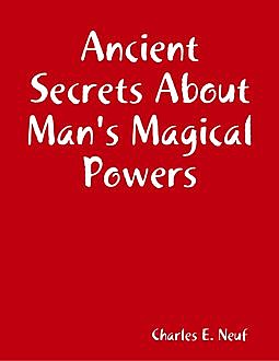 Ancient Secrets About Man's Magical Powers, Charles Neuf
