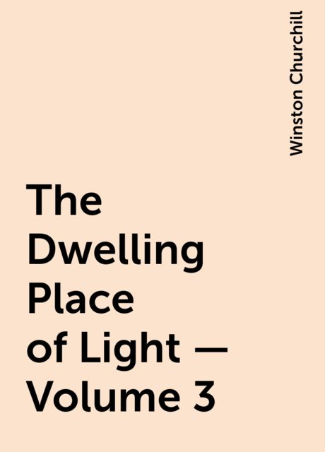 The Dwelling Place of Light — Volume 3, Winston Churchill