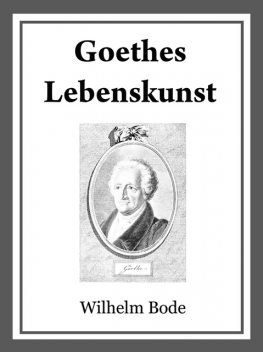 Goethes Lebenskunst, Wilhelm Bode