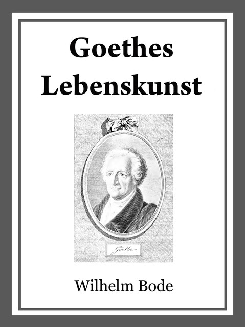 Goethes Lebenskunst, Wilhelm Bode