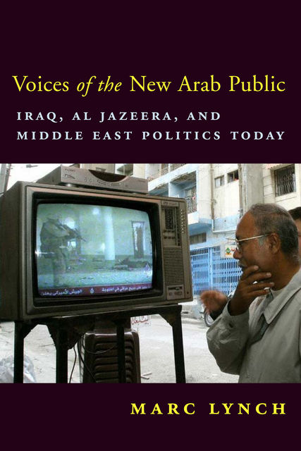 Voices of the New Arab Public, Marc Lynch