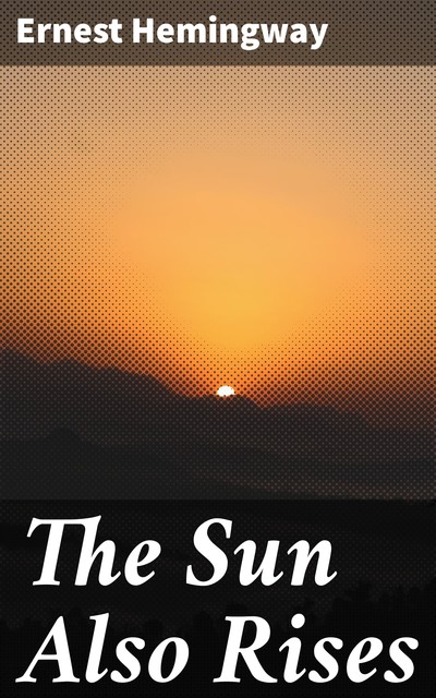 the sun also rises ernest hemingway themes