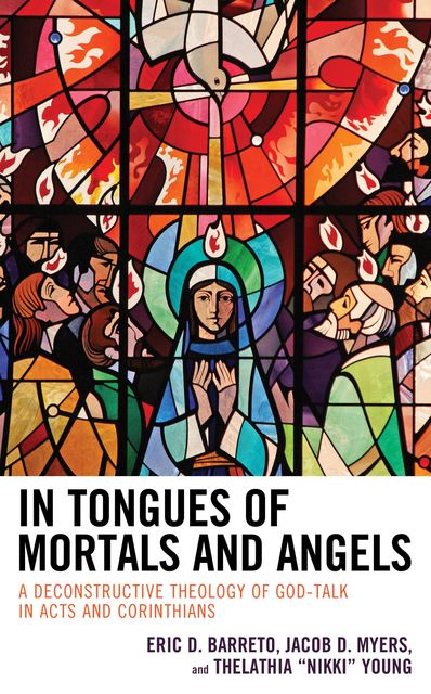 In Tongues of Mortals and Angels, Eric D. Barreto, Jacob D. Myers, Thelathia “Nikki” Young