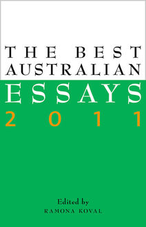 The Best Australian Essays 2011, Edited by Ramona Koval
