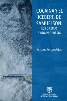 COACAÍNA Y EL ICEBERG DE SAMUELSON: LOS DILEMAS Y UNA PROPUESTA, Andrés Arias