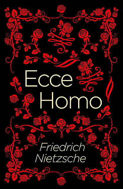 Ecce Homo, Frederich Nietzsche