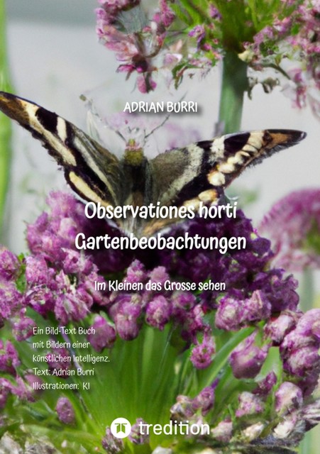 Observationes horti – Gartenbeobachtungen, Adrian Burri