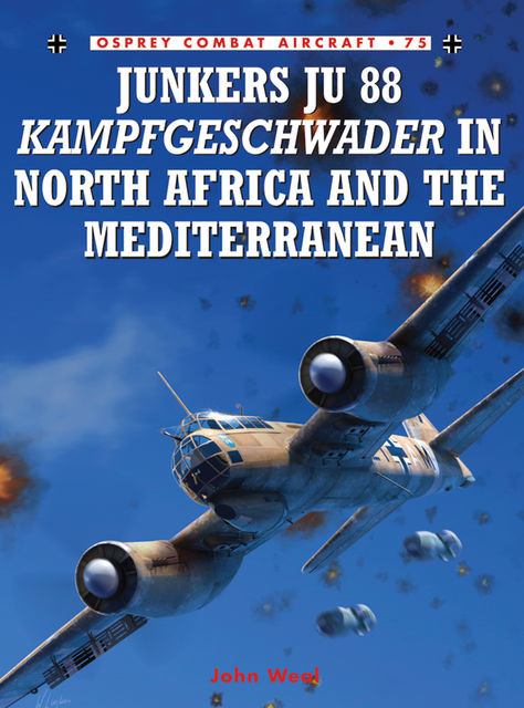 Junkers Ju 88 Kampfgeschwader in North Africa and the Mediterranean, John Weal